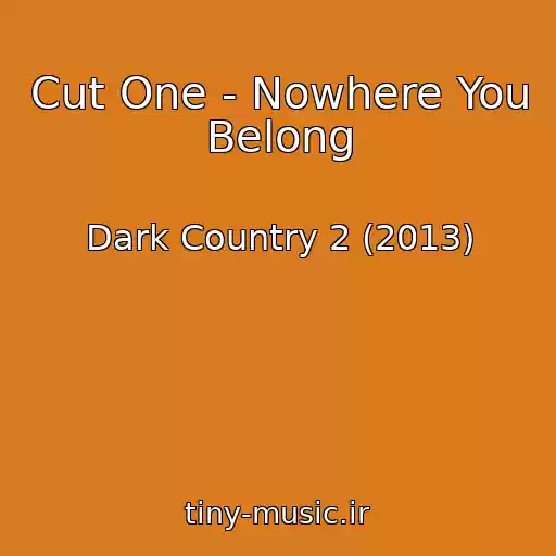 کاور آهنگ Cut One - Nowhere You Belong از Dark Country 2 (2013)