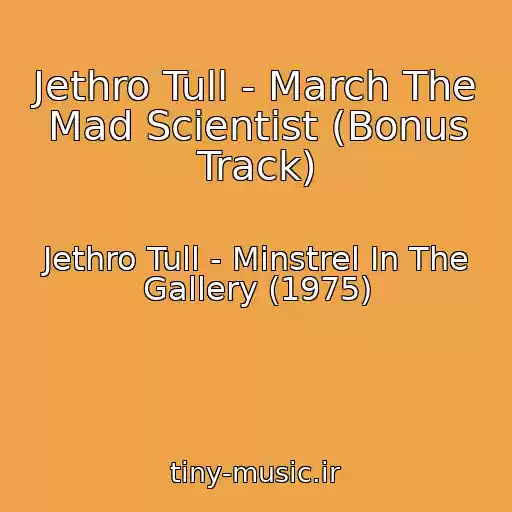 کاور آهنگ Jethro Tull - March The Mad Scientist (Bonus Track) از Jethro Tull - Minstrel In The Gallery (1975)