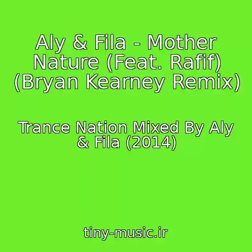 کاور آهنگ Aly & Fila - Mother Nature (Feat. Rafif) (Bryan Kearney Remix) از Trance Nation Mixed By Aly & Fila (2014)