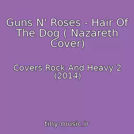 کاور آهنگ Guns N' Roses - Hair Of The Dog ( Nazareth Cover) از Covers Rock And Heavy 2 (2014)
