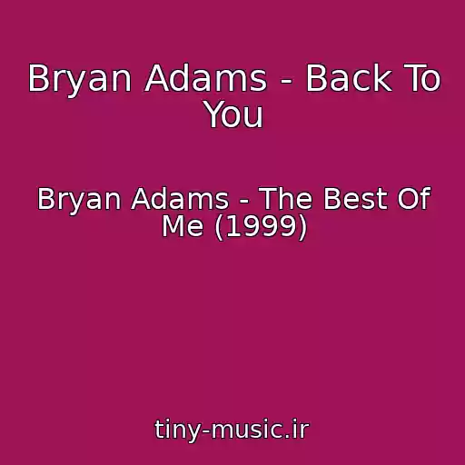 کاور آهنگ Bryan Adams - Back To You از Bryan Adams - The Best Of Me (1999)