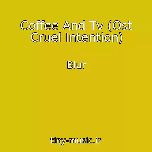 کاور آهنگ Coffee And Tv (Ost Cruel Intention) از Blur