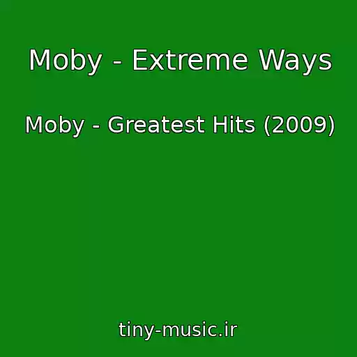کاور آهنگ Moby - Extreme Ways از Moby - Greatest Hits (2009)