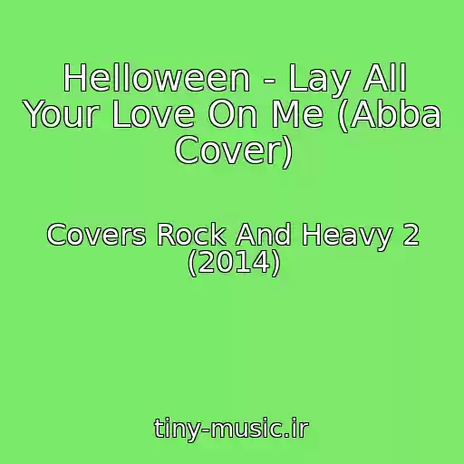 کاور آهنگ Helloween - Lay All Your Love On Me (Abba Cover) از Covers Rock And Heavy 2 (2014)