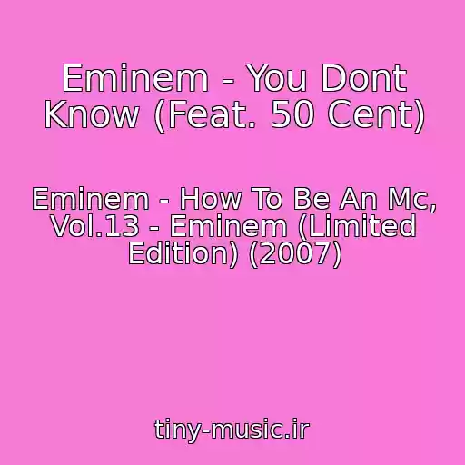 کاور آهنگ Eminem - You Dont Know (Feat. 50 Cent) از Eminem - How To Be An Mc, Vol.13 - Eminem (Limited Edition) (2007)