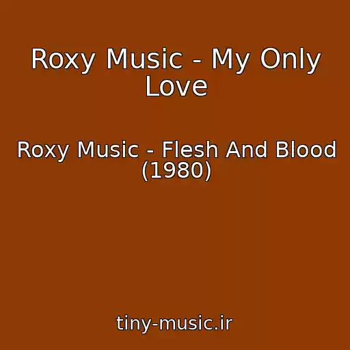 کاور آهنگ Roxy Music - My Only Love از Roxy Music - Flesh And Blood (1980)