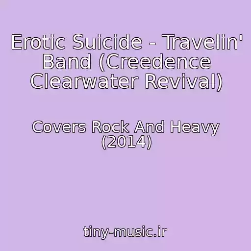 کاور آهنگ Erotic Suicide - Travelin' Band (Creedence Clearwater Revival) از Covers Rock And Heavy (2014)