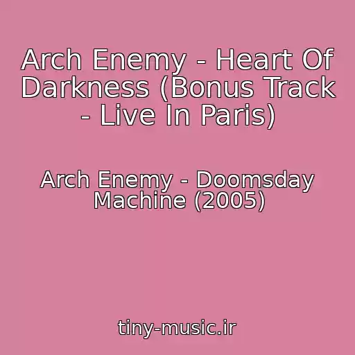 کاور آهنگ Arch Enemy - Heart Of Darkness (Bonus Track - Live In Paris) از Arch Enemy - Doomsday Machine (2005)