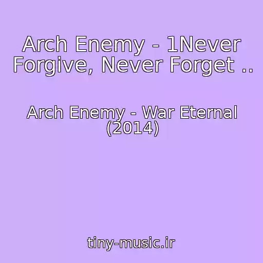کاور آهنگ Arch Enemy - 1Never Forgive, Never Forget .. از Arch Enemy - War Eternal (2014)