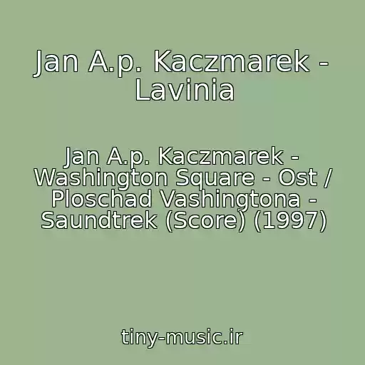 کاور آهنگ Jan A.p. Kaczmarek - Lavinia از Jan A.p. Kaczmarek - Washington Square - Ost / Ploschad Vashingtona - Saundtrek (Score) (1997)