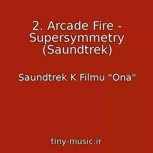 کاور آهنگ 2. Arcade Fire - Supersymmetry (Saundtrek) از Saundtrek K Filmu "Ona"