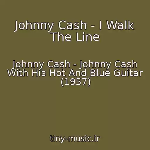 کاور آهنگ Johnny Cash - I Walk The Line از Johnny Cash - Johnny Cash With His Hot And Blue Guitar (1957)