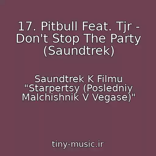 کاور آهنگ 17. Pitbull Feat. Tjr - Don't Stop The Party (Saundtrek) از Saundtrek K Filmu "Starpertsy (Posledniy Malchishnik V Vegase)"