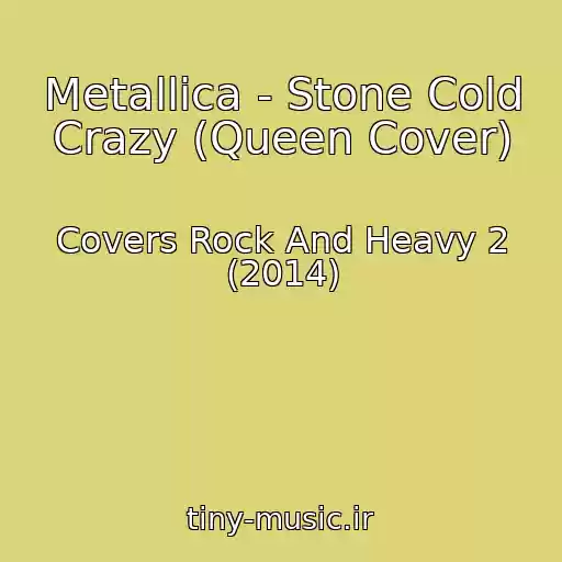 کاور آهنگ Metallica - Stone Cold Crazy (Queen Cover) از Covers Rock And Heavy 2 (2014)