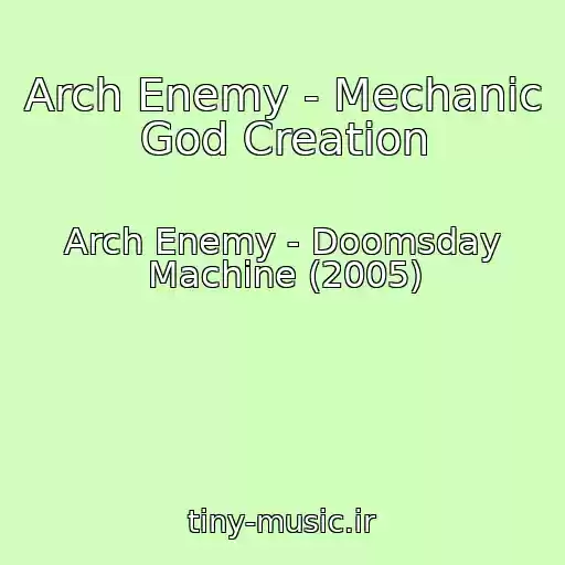 کاور آهنگ Arch Enemy - Mechanic God Creation از Arch Enemy - Doomsday Machine (2005)