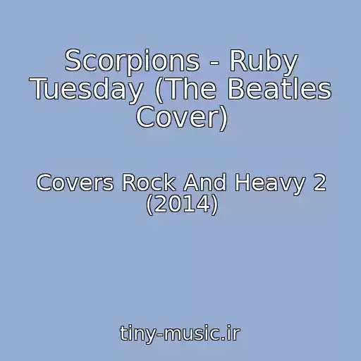 کاور آهنگ Scorpions - Ruby Tuesday (The Beatles Cover) از Covers Rock And Heavy 2 (2014)