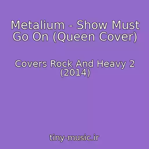 کاور آهنگ Metalium - Show Must Go On (Queen Cover) از Covers Rock And Heavy 2 (2014)