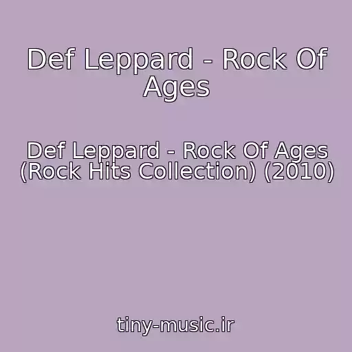 کاور آهنگ Def Leppard - Rock Of Ages از Def Leppard - Rock Of Ages (Rock Hits Collection) (2010)