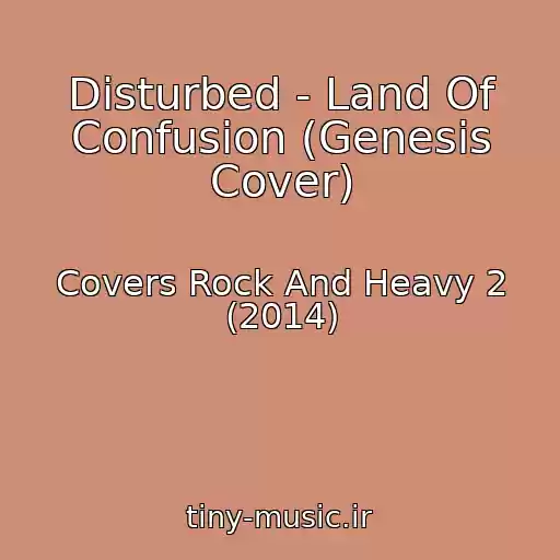 کاور آهنگ Disturbed - Land Of Confusion (Genesis Cover) از Covers Rock And Heavy 2 (2014)