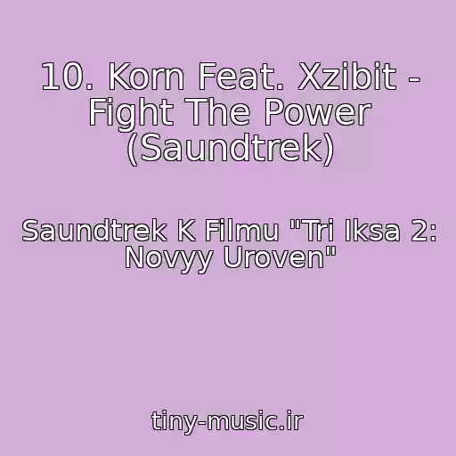 کاور آهنگ 10. Korn Feat. Xzibit - Fight The Power (Saundtrek) از Saundtrek K Filmu "Tri Iksa 2: Novyy Uroven"