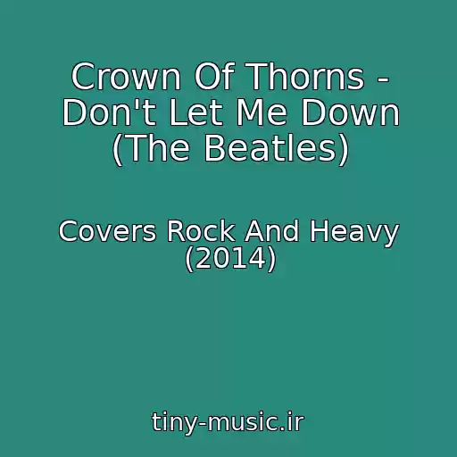 کاور آهنگ Crown Of Thorns - Don't Let Me Down (The Beatles) از Covers Rock And Heavy (2014)