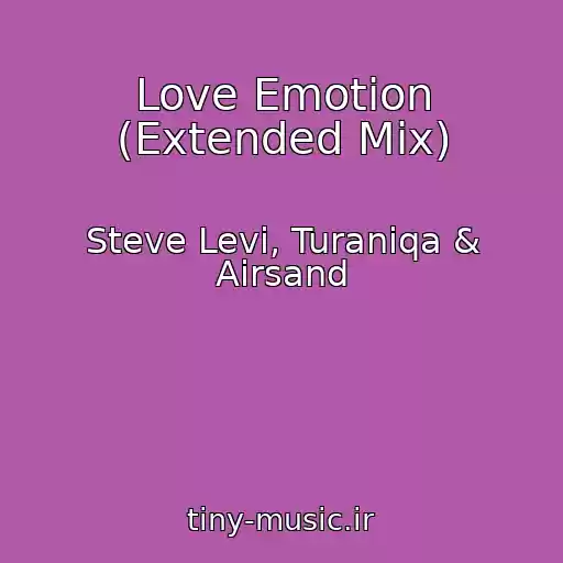 کاور آهنگ Love Emotion (Extended Mix) از Steve Levi, Turaniqa & Airsand