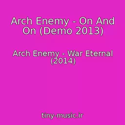 کاور آهنگ Arch Enemy - On And On (Demo 2013) از Arch Enemy - War Eternal (2014)