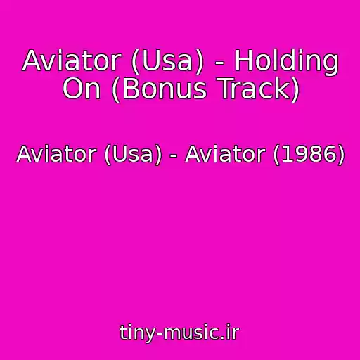 کاور آهنگ Aviator (Usa) - Holding On (Bonus Track) از Aviator (Usa) - Aviator (1986)