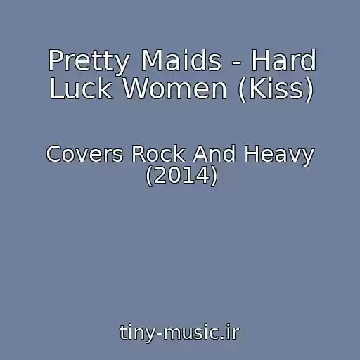 کاور آهنگ Pretty Maids - Hard Luck Women (Kiss) از Covers Rock And Heavy (2014)