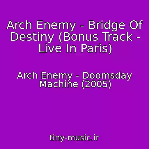 کاور آهنگ Arch Enemy - Bridge Of Destiny (Bonus Track - Live In Paris) از Arch Enemy - Doomsday Machine (2005)