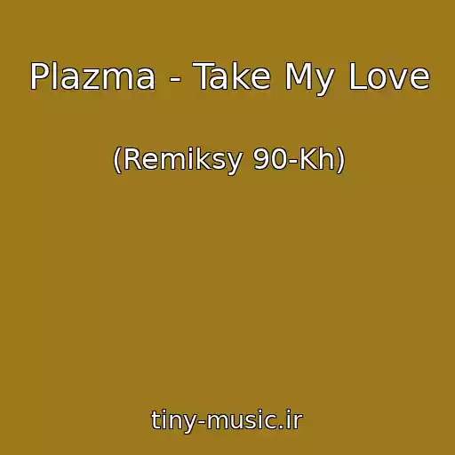کاور آهنگ Plazma - Take My Love از (Remiksy 90-Kh)