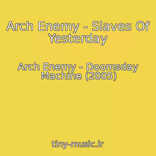 کاور آهنگ Arch Enemy - Slaves Of Yesterday از Arch Enemy - Doomsday Machine (2005)