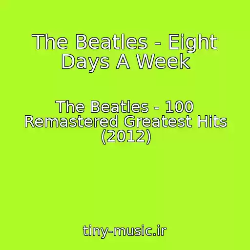 کاور آهنگ The Beatles - Eight Days A Week از The Beatles - 100 Remastered Greatest Hits (2012)