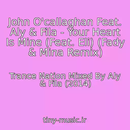 کاور آهنگ John O'callaghan Feat. Aly & Fila - Your Heart Is Mine (Feat. Eli) (Fady & Mina Remix) از Trance Nation Mixed By Aly & Fila (2014)