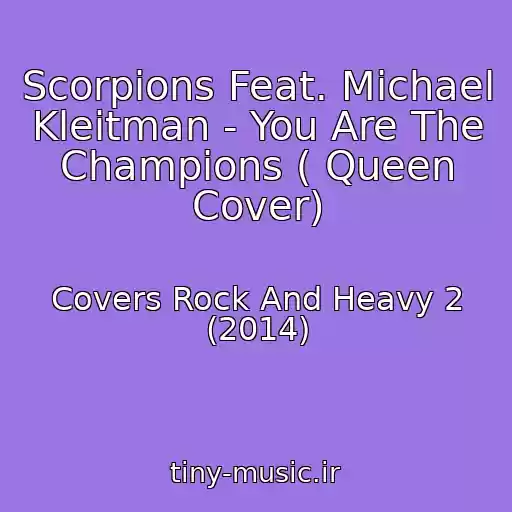 کاور آهنگ Scorpions Feat. Michael Kleitman - You Are The Champions ( Queen Cover) از Covers Rock And Heavy 2 (2014)