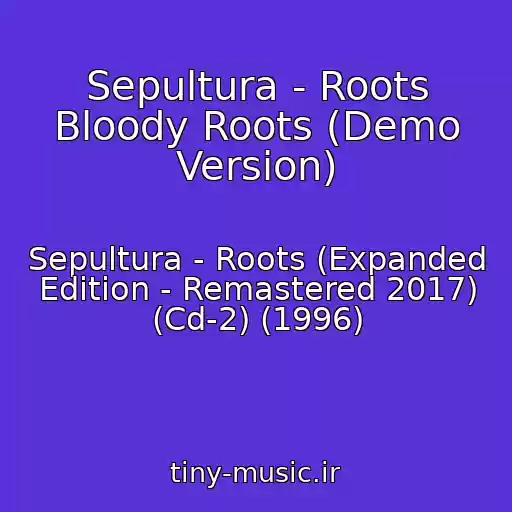 کاور آهنگ Sepultura - Roots Bloody Roots (Demo Version) از Sepultura - Roots (Expanded Edition - Remastered 2017) (Cd-2) (1996)