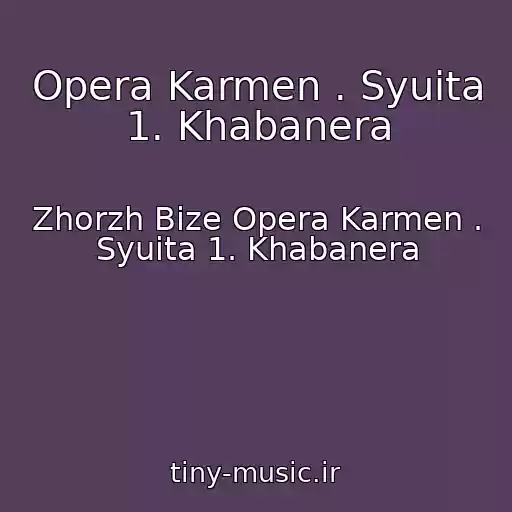کاور آهنگ Opera Karmen . Syuita 1. Khabanera از Zhorzh Bize Opera Karmen . Syuita 1. Khabanera