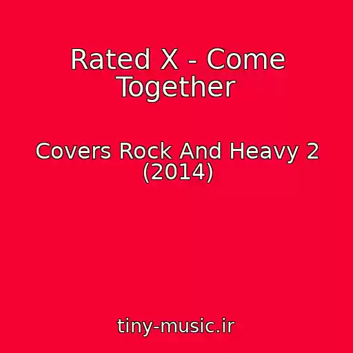 کاور آهنگ Rated X - Come Together از Covers Rock And Heavy 2 (2014)