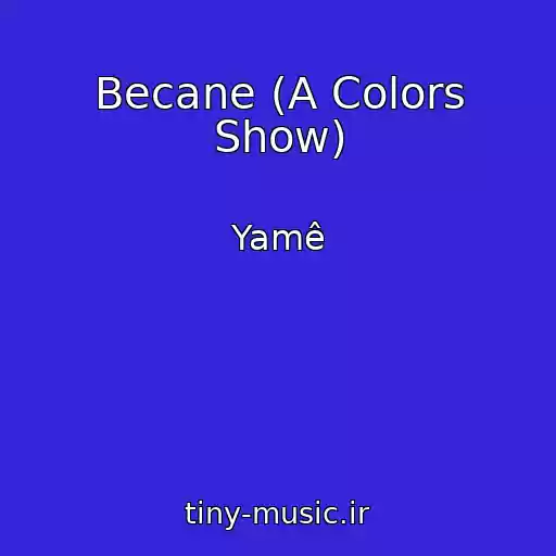 کاور آهنگ Becane (A Colors Show) از Yamê