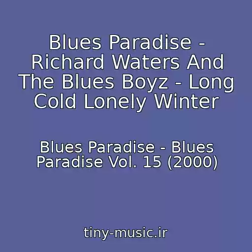 کاور آهنگ Blues Paradise - Richard Waters And The Blues Boyz - Long Cold Lonely Winter از Blues Paradise - Blues Paradise Vol. 15 (2000)