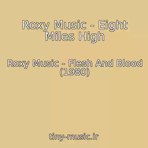 کاور آهنگ Roxy Music - Eight Miles High از Roxy Music - Flesh And Blood (1980)