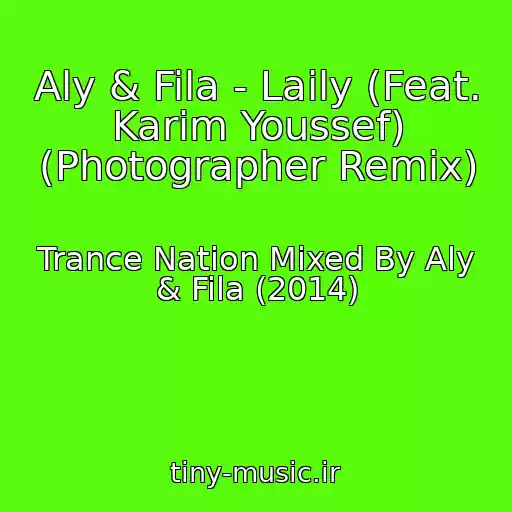 کاور آهنگ Aly & Fila - Laily (Feat. Karim Youssef) (Photographer Remix) از Trance Nation Mixed By Aly & Fila (2014)