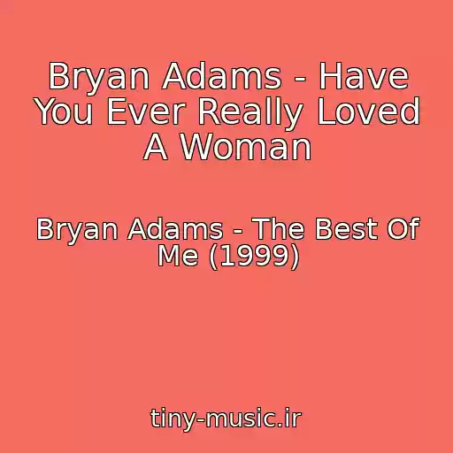 کاور آهنگ Bryan Adams - Have You Ever Really Loved A Woman از Bryan Adams - The Best Of Me (1999)