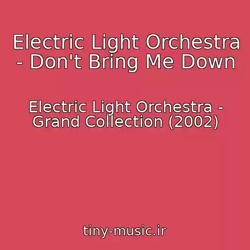 کاور آهنگ Electric Light Orchestra - Don't Bring Me Down از Electric Light Orchestra - Grand Collection (2002)