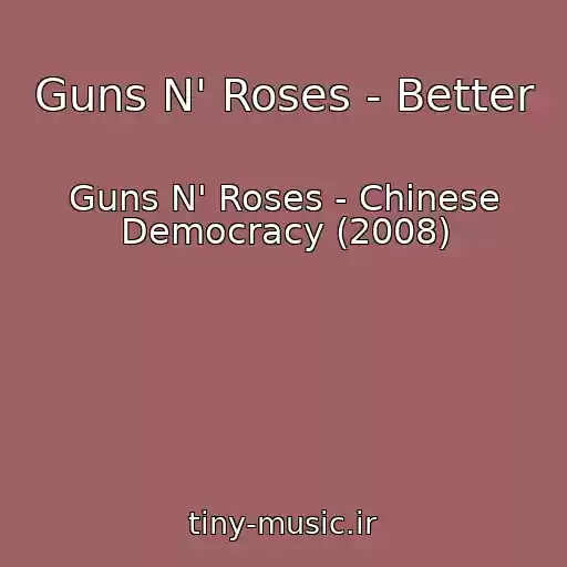 کاور آهنگ Guns N' Roses - Better از Guns N' Roses - Chinese Democracy (2008)