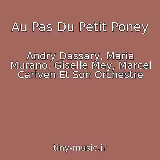 کاور آهنگ Au Pas Du Petit Poney از Andry Dassary, Maria Murano, Giselle Mey, Marcel Cariven Et Son Orchestre