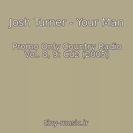 کاور آهنگ Josh Turner - Your Man از Promo Only Country Radio Vol. 8, 9: Cd2 (2005)