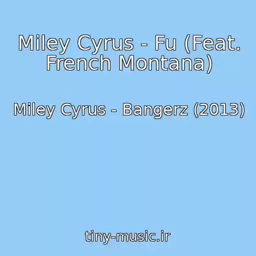 کاور آهنگ Miley Cyrus - Fu (Feat. French Montana) از Miley Cyrus - Bangerz (2013)