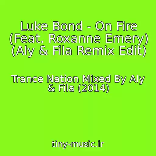 کاور آهنگ Luke Bond - On Fire (Feat. Roxanne Emery) (Aly & Fila Remix Edit) از Trance Nation Mixed By Aly & Fila (2014)