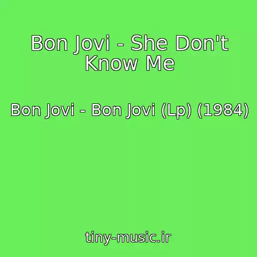 کاور آهنگ Bon Jovi - She Don't Know Me از Bon Jovi - Bon Jovi (Lp) (1984)